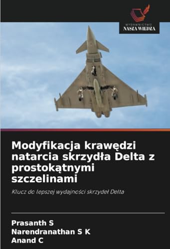 Modyfikacja krawędzi natarcia skrzydła Delta z prostokątnymi szczelinami: Klucz do lepszej wydajności skrzydeł Delta: Klucz do lepszej wydajnosci skrzydel Delta von Wydawnictwo Nasza Wiedza