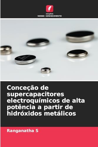 Conceção de supercapacitores electroquímicos de alta potência a partir de hidróxidos metálicos von Edições Nosso Conhecimento