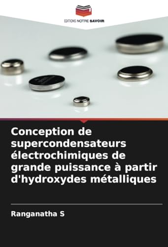 Conception de supercondensateurs électrochimiques de grande puissance à partir d'hydroxydes métalliques Conception de supercondensateurs électrochimiques de grande puissance à partir d'hydroxydes métalliques von Editions Notre Savoir