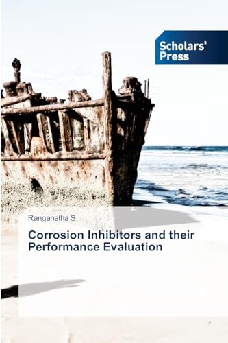 Corrosion Inhibitors and their Performance Evaluation: DE von Scholars' Press