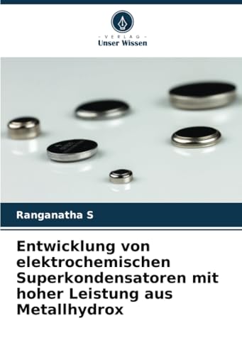 Entwicklung von elektrochemischen Superkondensatoren mit hoher Leistung aus Metallhydrox Entwicklung von elektrochemischen Superkondensatoren mit hoher Leistung aus Metallhydrox von Verlag Unser Wissen