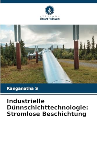 Industrielle Dünnschichttechnologie: Stromlose Beschichtung: DE von Verlag Unser Wissen
