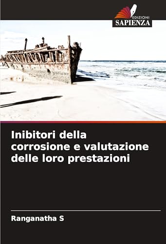 Inibitori della corrosione e valutazione delle loro prestazioni Inibitori della corrosione e valutazione delle loro prestazioni von VDM Verlag