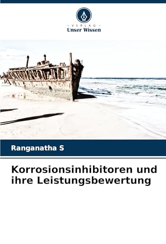 Korrosionsinhibitoren und ihre Leistungsbewertung: DE Korrosionsinhibitoren und ihre Leistungsbewertung: DE von VDM Verlag
