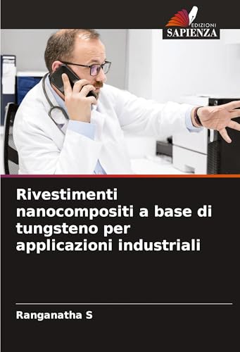 Rivestimenti nanocompositi a base di tungsteno per applicazioni industriali: DE Rivestimenti nanocompositi a base di tungsteno per applicazioni industriali: DE von Edizioni Sapienza