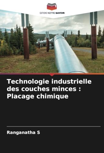 Technologie industrielle des couches minces : Placage chimique von Editions Notre Savoir
