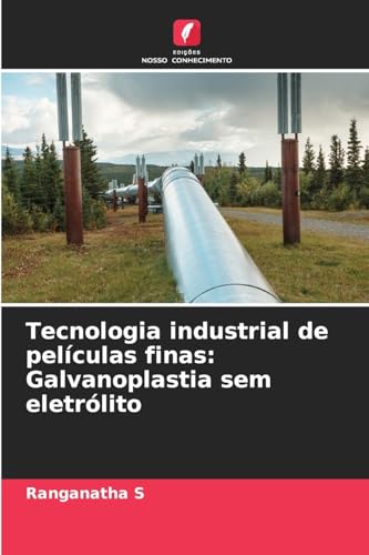 Tecnologia industrial de películas finas: Galvanoplastia sem eletrólito Tecnologia industrial de películas finas: Galvanoplastia sem eletrólito von Edições Nosso Conhecimento
