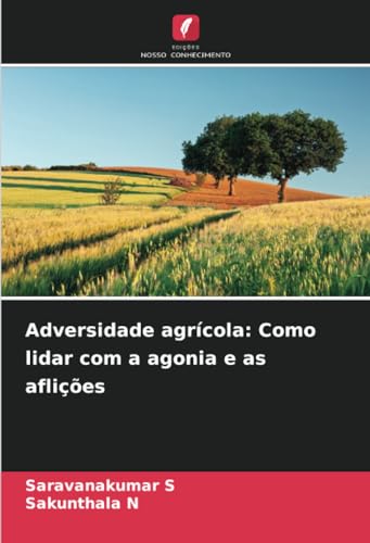 Adversidade agrícola: Como lidar com a agonia e as aflições von Edições Nosso Conhecimento
