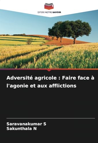 Adversité agricole : Faire face à l'agonie et aux afflictions von Editions Notre Savoir