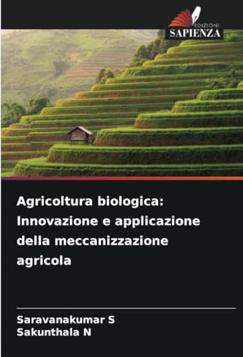 Agricoltura biologica: Innovazione e applicazione della meccanizzazione agricola von Edizioni Sapienza