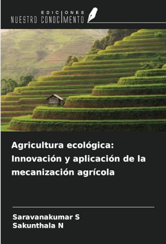 Agricultura ecológica: Innovación y aplicación de la mecanización agrícola von Ediciones Nuestro Conocimiento