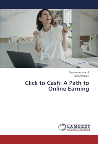 Click to Cash: A Path to Online Earning von LAP LAMBERT Academic Publishing