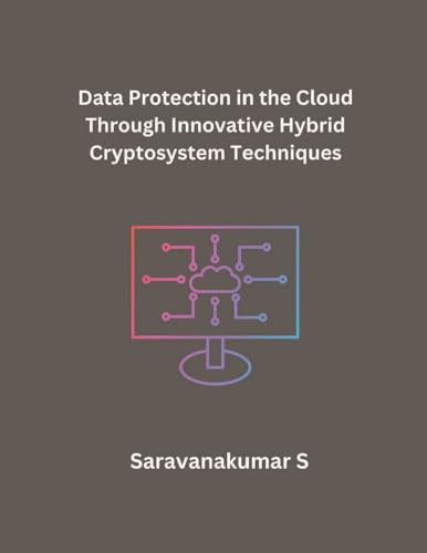 Data Protection in the Cloud Through Innovative Hybrid Cryptosystem Techniques von Mohd Abdul Hafi