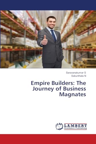 Empire Builders: The Journey of Business Magnates von LAP LAMBERT Academic Publishing