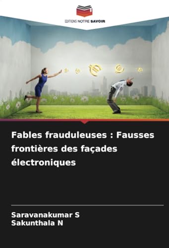 Fables frauduleuses : Fausses frontières des façades électroniques von Editions Notre Savoir
