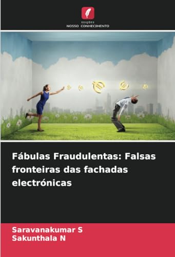 Fábulas Fraudulentas: Falsas fronteiras das fachadas electrónicas: DE von Edições Nosso Conhecimento