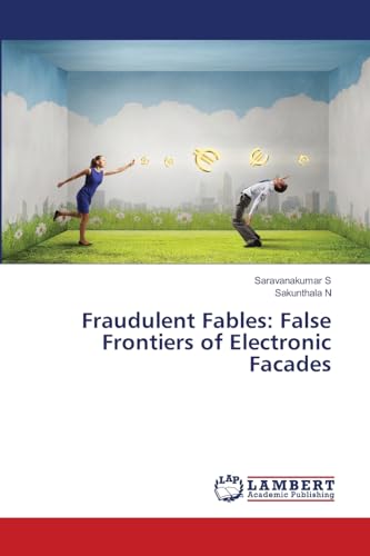 Fraudulent Fables: False Frontiers of Electronic Facades von LAP LAMBERT Academic Publishing