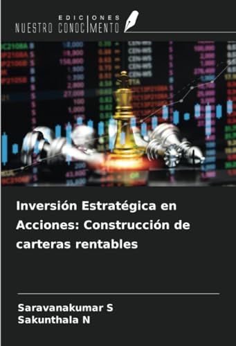 Inversión Estratégica en Acciones: Construcción de carteras rentables von Ediciones Nuestro Conocimiento