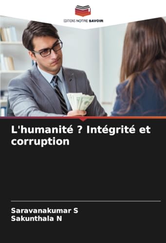 L'humanité ? Intégrité et corruption: DE von Editions Notre Savoir