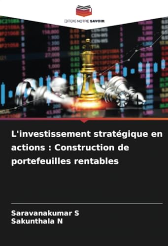 L'investissement stratégique en actions : Construction de portefeuilles rentables von Editions Notre Savoir