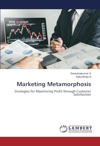 Marketing Metamorphosis: Strategies for Maximizing Profit through Customer Satisfaction von LAP LAMBERT Academic Publishing
