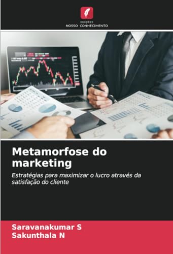 Metamorfose do marketing: Estratégias para maximizar o lucro através da satisfação do cliente von Edições Nosso Conhecimento