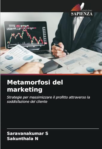 Metamorfosi del marketing: Strategie per massimizzare il profitto attraverso la soddisfazione del cliente von Edizioni Sapienza