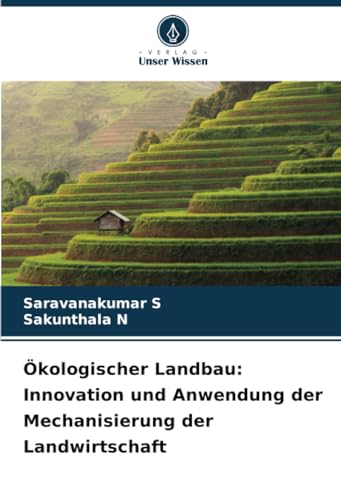 Ökologischer Landbau: Innovation und Anwendung der Mechanisierung der Landwirtschaft von Verlag Unser Wissen