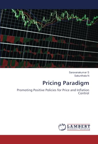 Pricing Paradigm: Promoting Positive Policies for Price and Inflation Control von LAP LAMBERT Academic Publishing