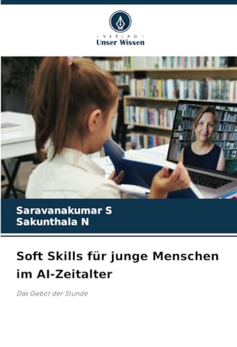Soft Skills für junge Menschen im AI-Zeitalter: Das Gebot der Stunde von Verlag Unser Wissen