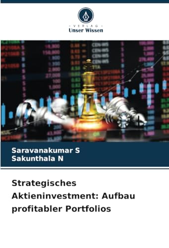 Strategisches Aktieninvestment: Aufbau profitabler Portfolios: DE von Verlag Unser Wissen