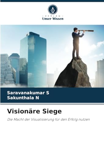 Visionäre Siege: Die Macht der Visualisierung für den Erfolg nutzen von Verlag Unser Wissen
