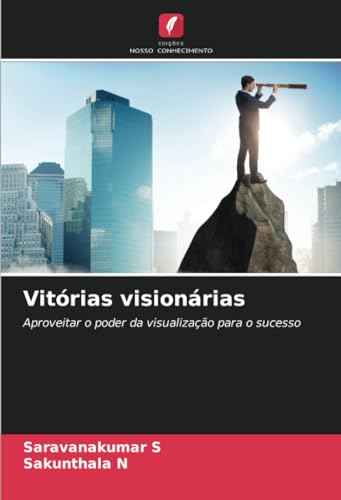Vitórias visionárias: Aproveitar o poder da visualização para o sucesso von Edições Nosso Conhecimento