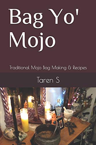 Bag Yo' Mojo: Traditional Mojo Bag Making & Recipes von Independently Published