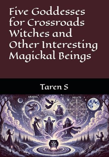 Five Goddesses for Crossroads Witches and Other Interesting Magickal Beings von Independently published