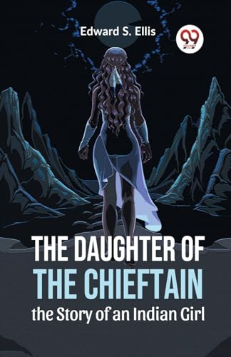 The Daughter Of The Chieftain The Story Of An Indian Girl von Double 9 Books