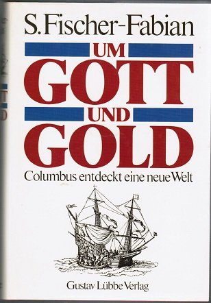Um Gott und Gold. Columbus entdeckt eine neue Welt. von G. Lubbe