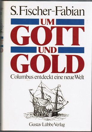 Um Gott und Gold. Columbus entdeckt eine neue Welt. von G. Lubbe