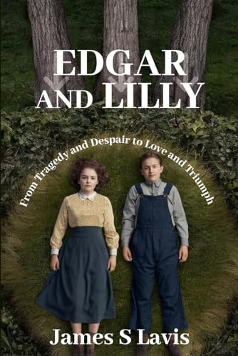 Edgar &Lilly, From Tragedy and Despair to Love and Triumph