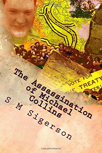 The Assassination of Michael Collins: What Happened at Béal na mBláth? von CreateSpace Independent Publishing Platform