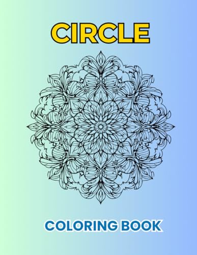 Circles Coloring Book | Relaxing and Fun: 40 Unique Designs for Adults and Kids to Enjoy and Relax: A creative way to paint, perfect for stress relief Circles Coloring Book | Relaxing and Fun: 40 Unique Designs for Adults and Kids to Enjoy and Relax: A creative way to paint, perfect for stress relief von Independently published