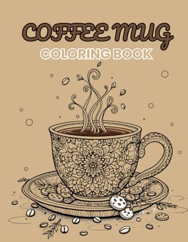 Coffee Mug Coloring Book | Unique Drinkware Illustrations For Creativity And Relaxation: 70 Artistic Designs To Paint, Relax, And Enjoy, Ideal For Adults, Teens, And Art Enthusiasts Coffee Mug Coloring Book | Unique Drinkware Illustrations For Creativity And Relaxation: 70 Artistic Designs To Paint, Relax, And Enjoy, Ideal For Adults, Teens, And Art Enthusiasts von Independently published