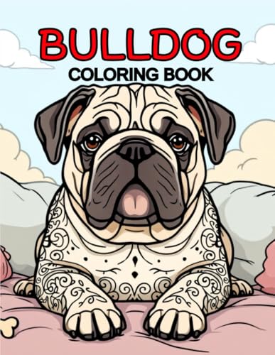 Coloring Book Bulldog | Fun And Creative Dog-Inspired Designs For Relaxation And Art Lovers: 40 Unique Illustrations To Paint, Unwind, And Enjoy, Ideal For Adults, Teens, And Kids Who Love Animals Coloring Book Bulldog | Fun And Creative Dog-Inspired Designs For Relaxation And Art Lovers: 40 Unique Illustrations To Paint, Unwind, And Enjoy, Ideal For Adults, Teens, And Kids Who Love Animals von Independently published