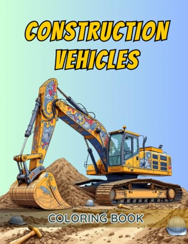 Coloring Book Construction Vehicles Fun and Engaging, 40 Amazing Illustrations for Kids and Adults: Enjoy Painting Dump Trucks, Excavators, and Cranes with Relaxing Designs for All Ages Coloring Book Construction Vehicles Fun and Engaging, 40 Amazing Illustrations for Kids and Adults: Enjoy Painting Dump Trucks, Excavators, and Cranes with Relaxing Designs for All Ages von Independently published