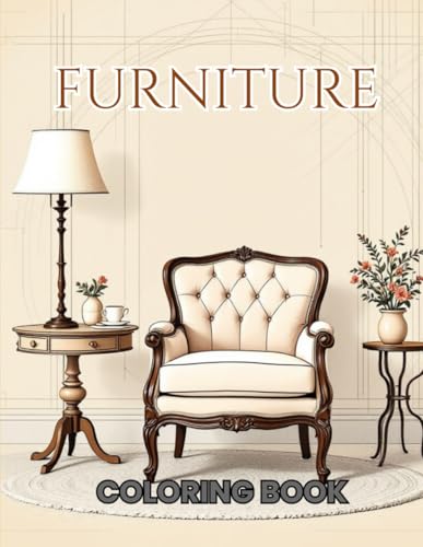 Coloring Book Furniture | 70 Unique Designs for Adults and Teens: Relaxing Illustrations of Beautiful to Paint, Relieve Stress, and Explore Creativity Coloring Book Furniture | 70 Unique Designs for Adults and Teens: Relaxing Illustrations of Beautiful to Paint, Relieve Stress, and Explore Creativity von Independently published