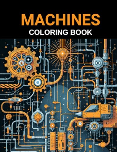 Coloring Book Machines | 40 Detailed Mechanical Illustrations for Stress Relief: Industrial Designs for Creative Expression in Adults and Teens Coloring Book Machines | 40 Detailed Mechanical Illustrations for Stress Relief: Industrial Designs for Creative Expression in Adults and Teens von Independently published