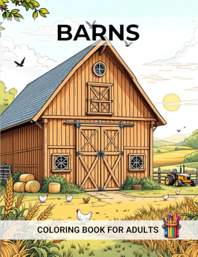 Coloring book barns | Captivating rural scenes and rustic farm designs for creative minds: 50 unique illustrations to paint and enjoy perfect for stress relief and mindful activity Coloring book barns | Captivating rural scenes and rustic farm designs for creative minds: 50 unique illustrations to paint and enjoy perfect for stress relief and mindful activity von Independently published