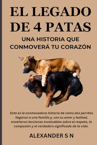 EL LEGADO DE 4 PATAS: Una Historia que Conmoverá tu Corazón EL LEGADO DE 4 PATAS: Una Historia que Conmoverá tu Corazón von Independently published