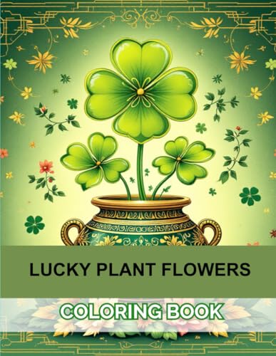 Lucky Flowers and Plants Coloring Book with 40 beautiful illustrations for adults and teens to relax and enjoy creative mome: A collection of unique ... mindfulness and discover the beauty of nature Lucky Flowers and Plants Coloring Book with 40 beautiful illustrations for adults and teens to relax and enjoy creative mome: A collection of unique ... mindfulness and discover the beauty of nature von Independently published