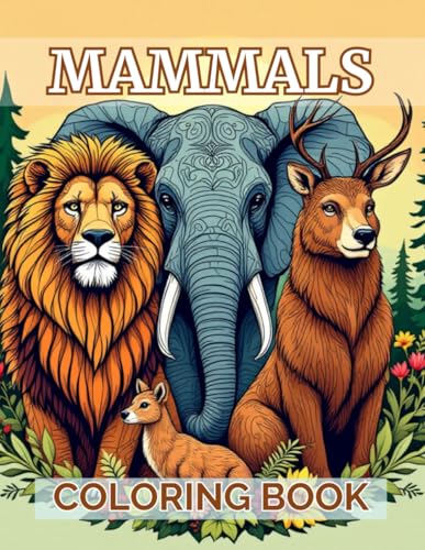 Mammals coloring book with 40 amazing illustrations for adults and teens to relax and enjoy a creative experience.: A wonderful collection of mammals ... designs, mindfulness and artistic fun. Mammals coloring book with 40 amazing illustrations for adults and teens to relax and enjoy a creative experience.: A wonderful collection of mammals ... designs, mindfulness and artistic fun. von Independently published